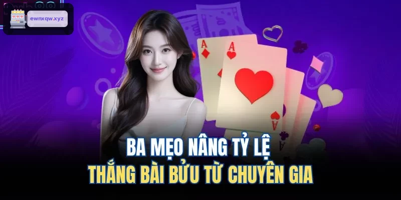 Ba bí quyết tăng tỷ lệ thắng bài bửu từ chuyên gia