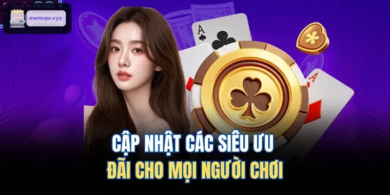 Thông tin ưu đãi mới nhất dành cho người chơi