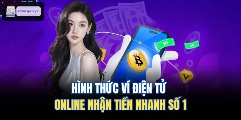 Hình thức ví điện tử online nhận tiền nhanh số 1