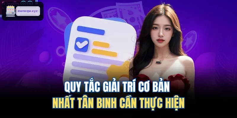 Những quy tắc cơ bản giúp người chơi mới dễ dàng tham gia