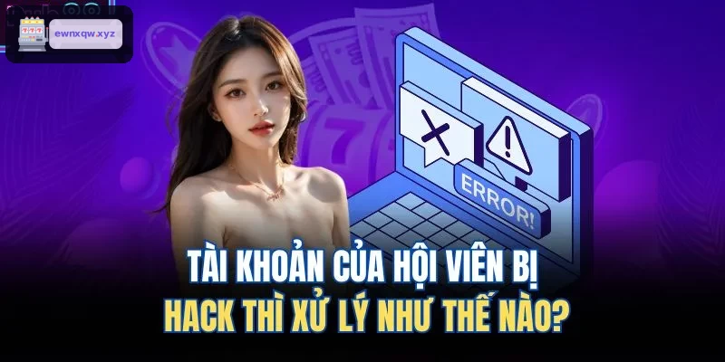 Quy trình xử lý khi tài khoản bị hack