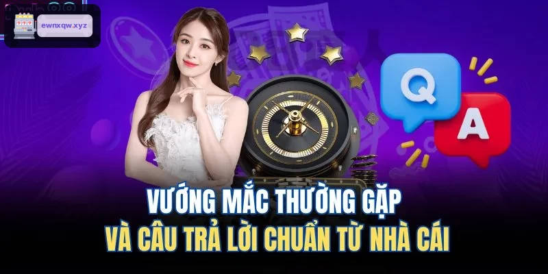 Giải đáp thắc mắc thường gặp từ nhà cái